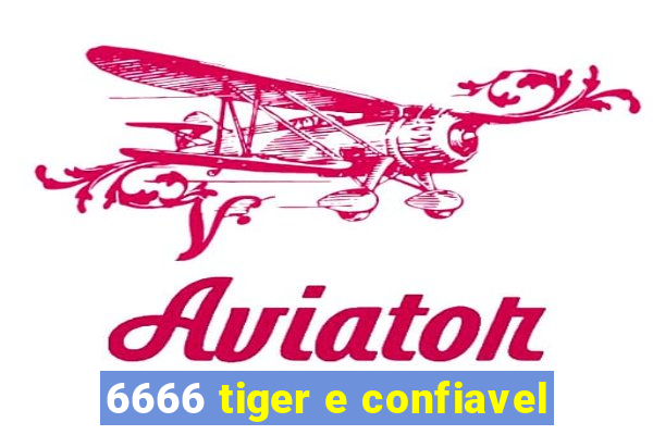 6666 tiger e confiavel